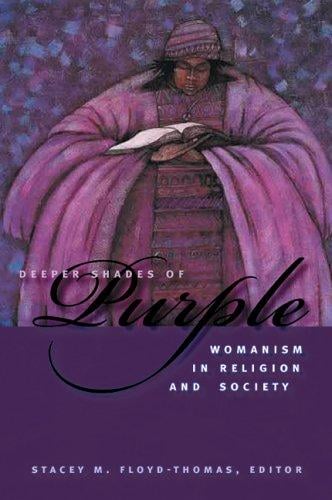 Deeper Shades of Purple: Womanism in Religion and Society (Religion, Race, and Ethnicity)