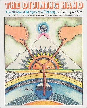 The divining hand: the art of searching for water, oil, minerals, and other natural resources or anything lost missing, or badly needed