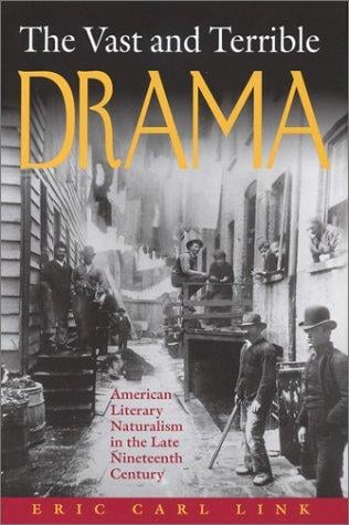 The vast and terrible drama: American literary naturalism in the late nineteenth century