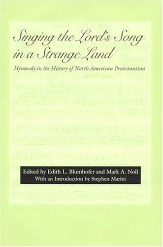 Singing the Lord's Song in a Strange Land: Hymnody in the History of North American Protestantism (Religion & American Culture)