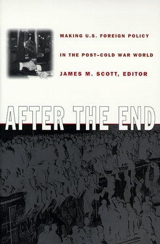 After the End: Making U.S. Foreign Policy in the Post-Cold War World