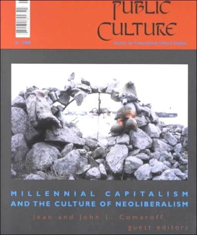 Millennial Capitalism and the Culture of Neoliberalism (Special Issue of Public Culture: Millinneial Quartet)