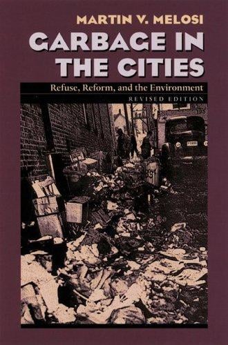 Garbage In The Cities: Refuse Reform and the Environment (Pittsburgh Hist Urban Environ)
