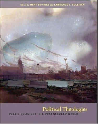 Political Theologies: Public Religions in a Post-Secular World