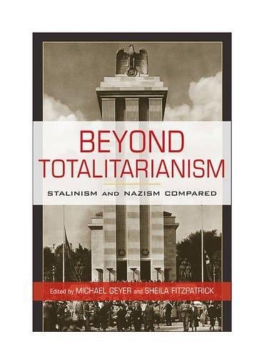 Beyond totalitarianism: Stalinism and Nazism compared