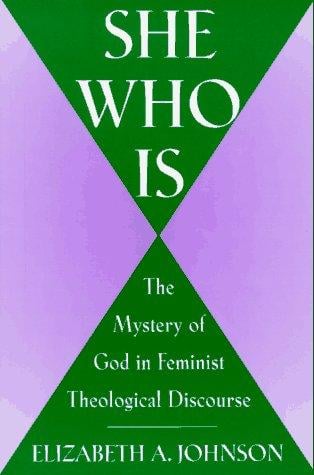 She Who Is: The Mystery of God in Feminist Theological Discourse