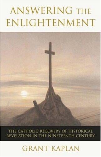 Answering the Enlightenment: The Catholic Recovery of Historical Revelation in the Nineteenth Century