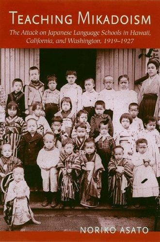 Teaching Mikadoism: The Attack on Japanese Language Schools in Hawaii, California, And Washington, 1919-1927