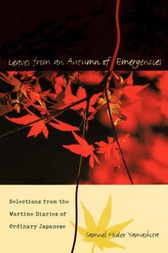 Leaves from an Autumn of Emergencies: Selections from the Wartime Diaries of Ordinary Japanese