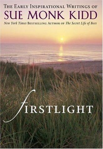 Firstlight: The Early Inspirational Writings of Sue Monk Kidd