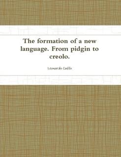 The formation of a new language.: From pidgin to creolo.