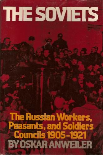 soviets: the Russian workers, peasants, and soldiers councils, 1905-1921.