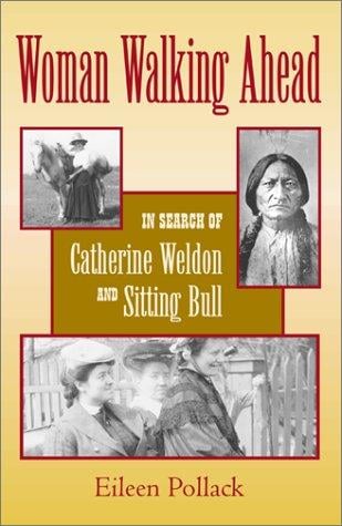 Woman walking ahead: in search of Catherine Weldon and Sitting Bull