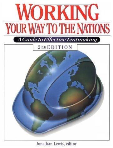 Working Your Way to the Nations: A Guide to Effective Tentmaking