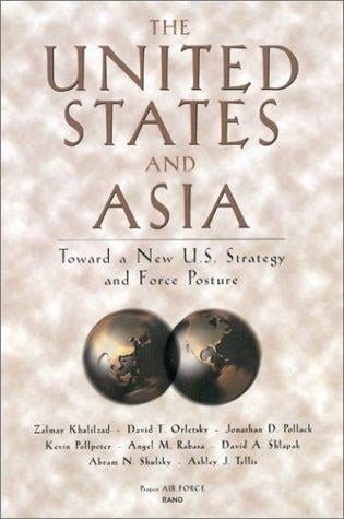 The United States and Asia: Toward a New U.S. Strategy and Force Posture (Project Air Force Report.)