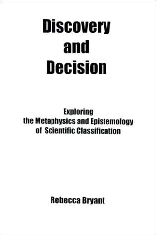 Discovery and Decision: Exploring the Metaphysics and Epistemology of Scientific Classification