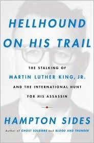 Hellhound on His Trail: The Stalking of Martin Luther King Jr. and the International Hunt for His Assassin