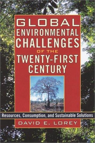 Global Environmental Challenges of the Twenty-First Century: Resources, Consumption, and Sustainable Solutions (The World Beat Series)