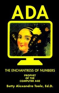 Ada, the enchantress of numbers: prophet of the computer age : a pathway to the 21st century