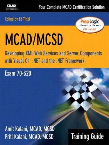 MCAD/MCSD Training Guide (70-320): Developing XML Web Services and Server Components with Visual C#™ .NET and the .NET Framework