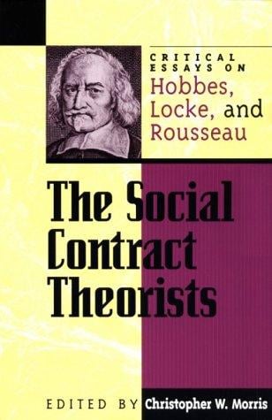 The Social Contract Theorists: Critical Essays on Hobbes,  Locke,  and Rousseau (Critical Essays on the Classics)
