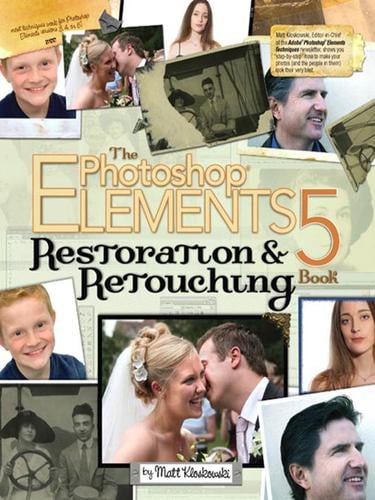 The Photoshop® Elements 5 Restoration & Retouching Book