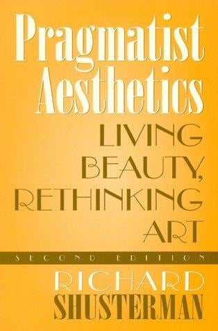 Pragmatist aesthetics: living beauty, rethinking art