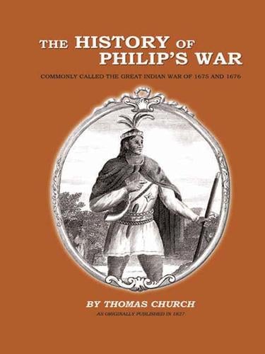 The History of Philip's War: Commonly Called the Great Indian War of 1675-1676