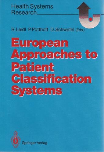 European approaches to patient classification systems: Methods and applications based on disease severity, resource needs, and consequences