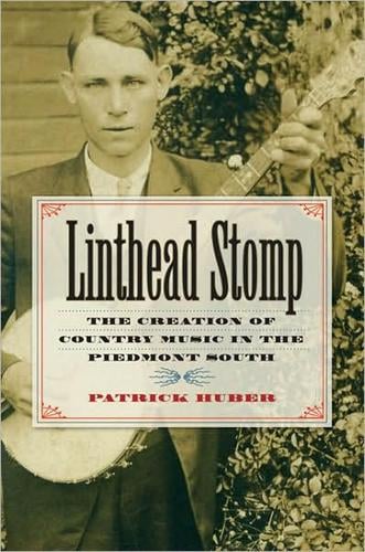 Linthead stomp: the creation of country music in the Piedmont South
