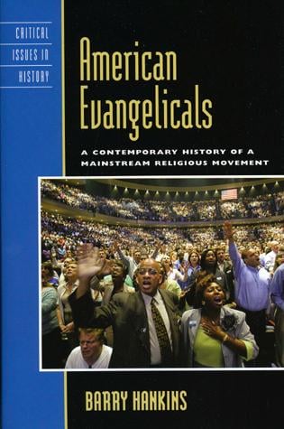 American Evangelicals: A Contemporary History of A Mainstream Religious Movement