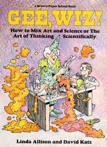 Gee, Wiz!: how to mix art and science or the art of thinking scientifically