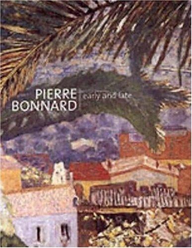 Pierre Bonnard: Early and Late