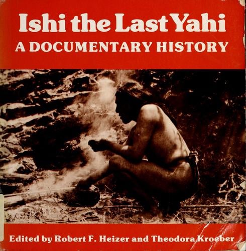 Ishi, the last Yahi: a documentary history