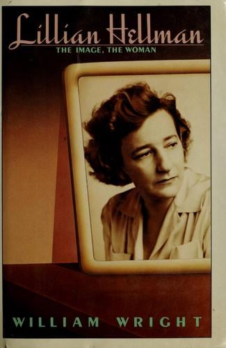 Lillian Hellman: the image, the woman