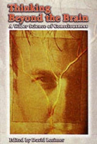 Thinking Beyond the Brain: A Wider Science of Consciousness