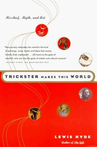 Trickster Makes This World: Mischief, Myth, & Art