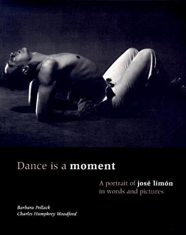 Dance is a moment: a portrait of José Limón in words and pictures