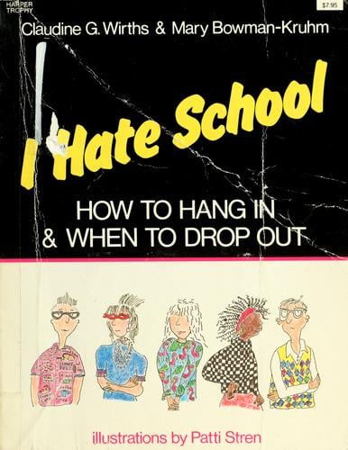 I hate school: how to hang in & when to drop out