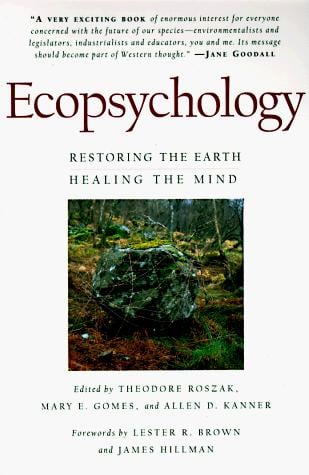 Ecopsychology: Restoring the Earth, Healing the Mind