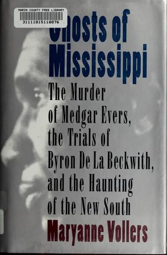Ghosts of Mississippi: the murder of Medgar Evers, the trials of Byron de la Beckwith, and the haunting of the new South