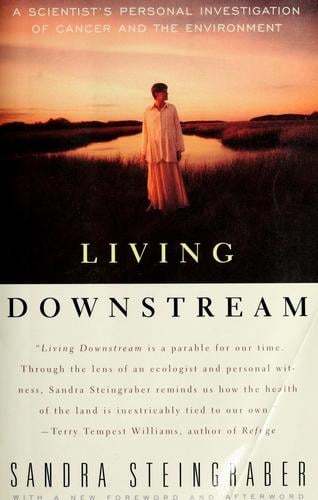 Living downstream: a scientist's personal investigation of cancer and the environment