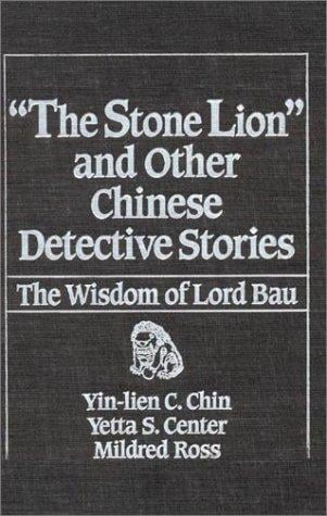 The "Stone Lion" and Other Chinese Detective Stories: The Wisdon of Lord Bau