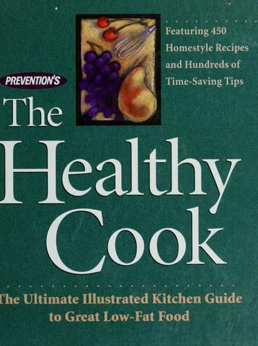 Prevention's the healthy cook: the ultimate illustrated kitchen guide to great low-fat food : featuring 450 homestyle recipes and hundreds of time-saving tips