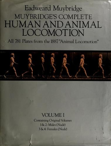 Muybridge's Complete human and animal locomotion: all 781 plates from the 1887 Animal locomotion