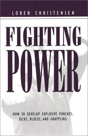 Fighting Power: How to Develop Explosive Punches, Kicks, Blocks, and Grappling