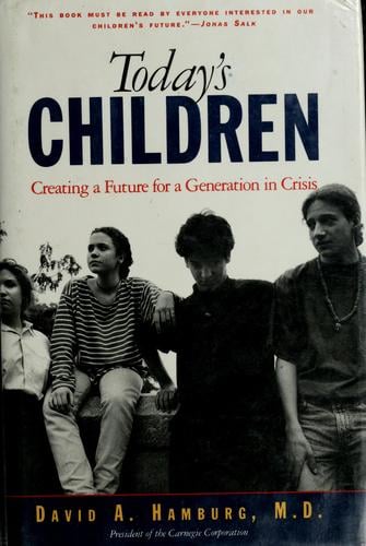Today's children: creating a future for a generation in crisis