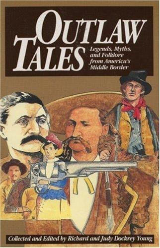 Outlaw tales: legends, myths, and folklore from America's middle border