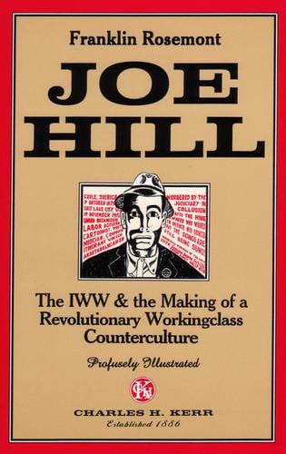 Joe Hill: The IWW & The Making Of A Revolutionary Working Class Counterculture