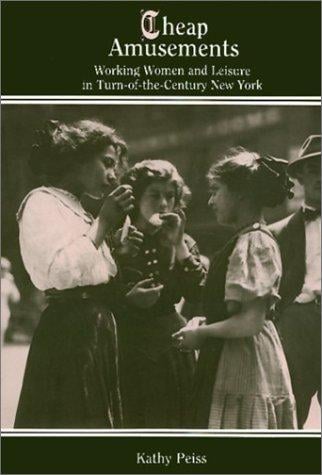 Cheap amusements: working women and leisure in turn-of-the-century New York